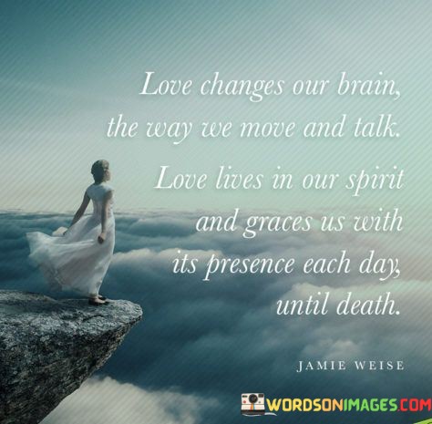 Love-Change-Our-Brain-The-Way-We-Move-And-Talk-Quotes.jpeg