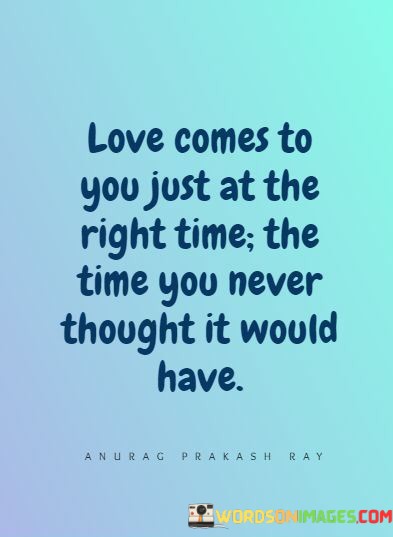 Love-Comes-To-You-Just-At-The-Right-Time-The-Time-Quotes.jpeg
