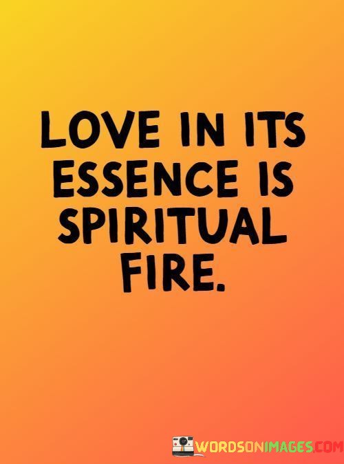 Love-In-Its-Essence-Is-Spiritual-Fire-Quotes.jpeg