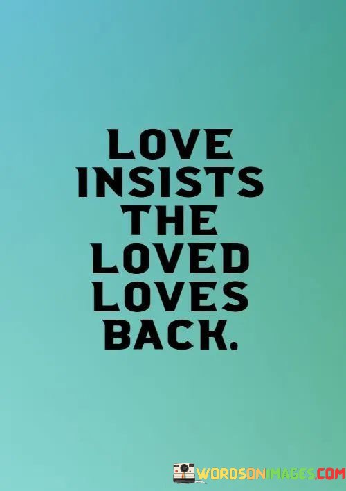 Love-Insists-The-Loved-Loves-Back-Quotes.jpeg