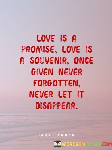 Love-Is-A-Promise-Love-Is-A-Souvenir-Once-Given-Never-Quotes.jpeg