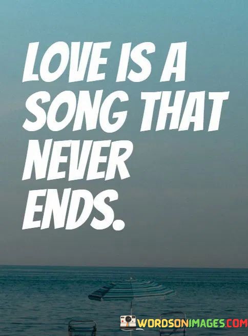 Love-Is-A-Song-That-Never-Ends-Quotes.jpeg