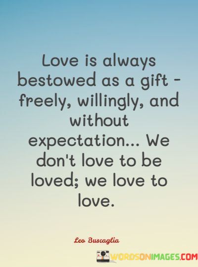 Love-Is-Always-Bestowed-As-A-Gift-Freely-Willingly-And-Without-Quotes.jpeg