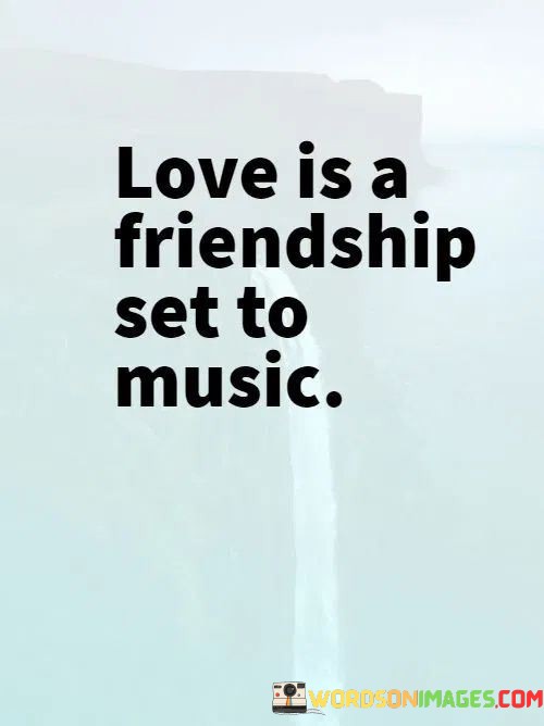 Love-Is-Friendship-See-To-Music-Quotes.jpeg