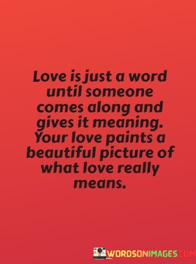 Love-Is-Just-A-Word-Until-Someone-Comes-Along-And-Gives-Quotes.jpeg