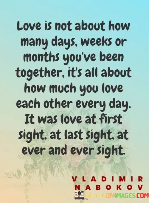 Love-Is-Not-About-How-Many-Days-Weeks-Or-Months-Youve-Been-Together-Quotes.jpeg