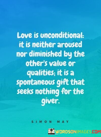 Love-Is-Unconditinal-It-Is-Nether-Aroused-Nor-Diminished-By-The-Quotes.jpeg