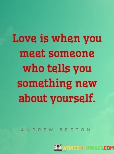 Love-Is-When-You-Meet-Someone-Who-Tells-You-Somethings-Quotes.jpeg