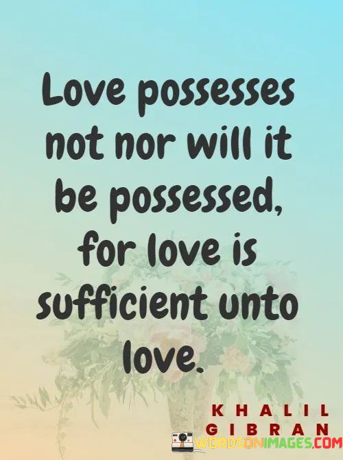 Love-Possesses-Not-Nor-Will-It-Be-Possessed-For-Love-Is-Quotes.jpeg