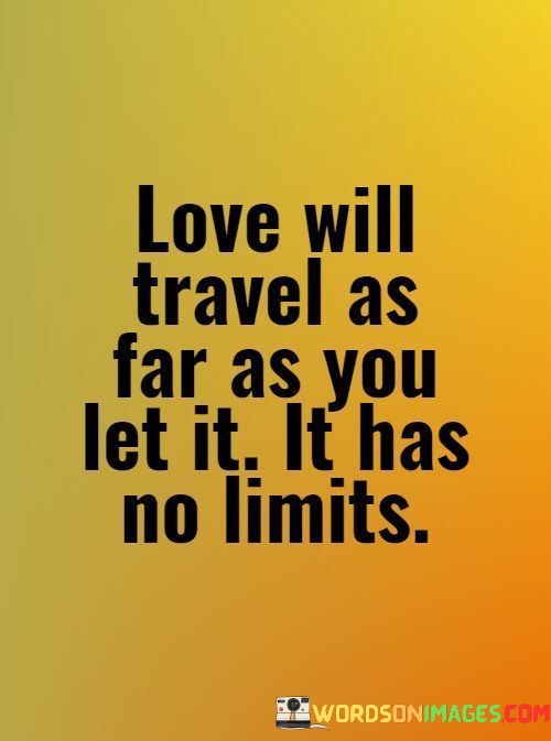 Love-Will-Travel-As-Far-As-You-Let-It-It-Has-No-Limits-Quotes.jpeg