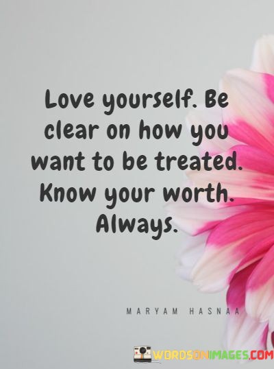 Love-Yourself-Be-Clear-On-How-You-Want-To-Be-Treated-Know-Quotes.jpeg