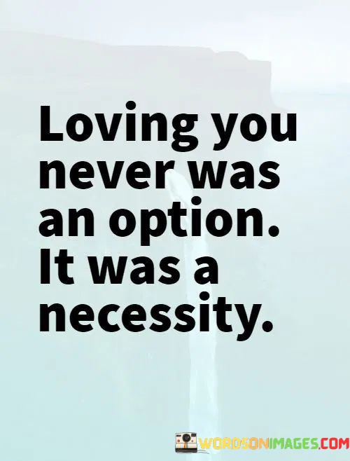 Loving-You-Never-Was-An-Option-It-Was-A-Necessity-Quotes.jpeg
