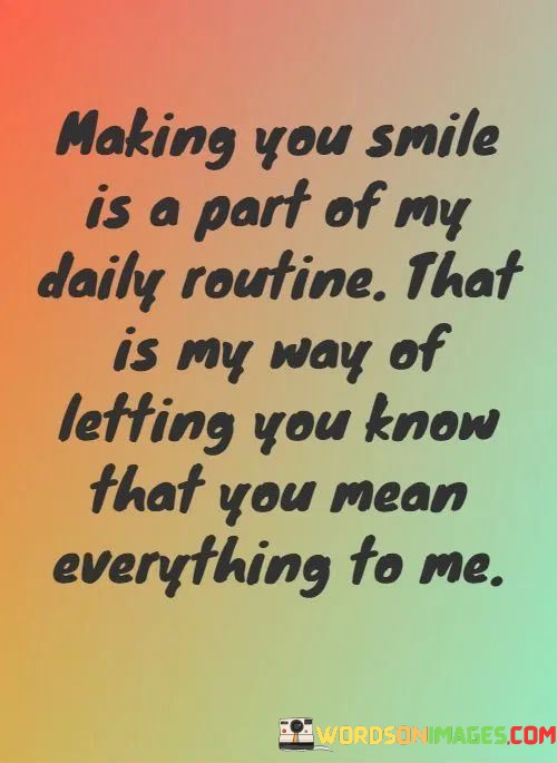 Making-You-Smile-Is-A-Part-Of-My-Daily-Routine-Quotes.jpeg