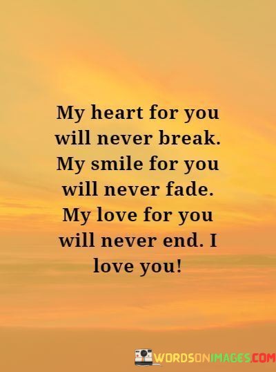 My-Heart-For-You-Willnever-Break-My-Smile-For-You-Will-Never-Fade-Quotes.jpeg