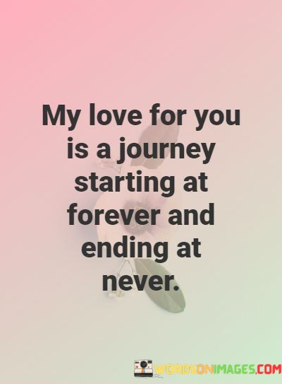 My-Love-For-You-Is-A-Journey-Starting-At-Forever-And-Ending-Quotes.jpeg
