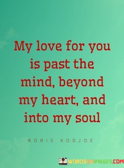 My-Love-For-You-Is-Past-The-Mind-Beyond-My-Heart-Quotes.jpeg