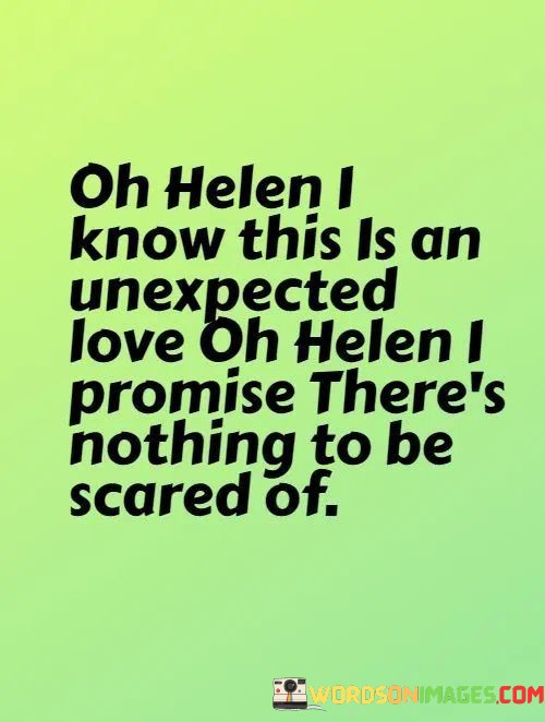 Oh-Helen-I-Know-This-Is-An-Unexpected-Love-Oh-Helen-Quotes.jpeg