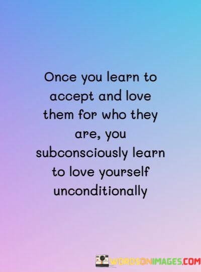 Once-You-Learn-To-Accept-And-Love-Them-For-Who-They-Quotes.jpeg