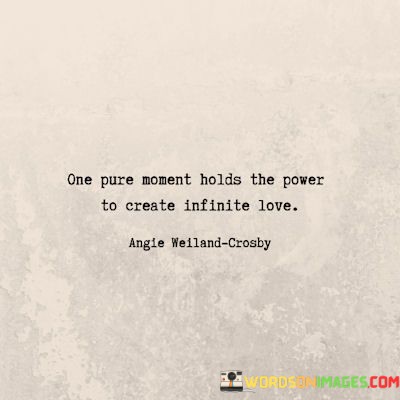 One-Pure-Moment-Holds-The-Power-To-Create-Infinite-Love-Quotes.jpeg