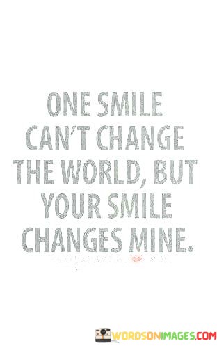 One-Smile-Cant-Change-The-World-But-Your-Smile-Quotes.jpeg