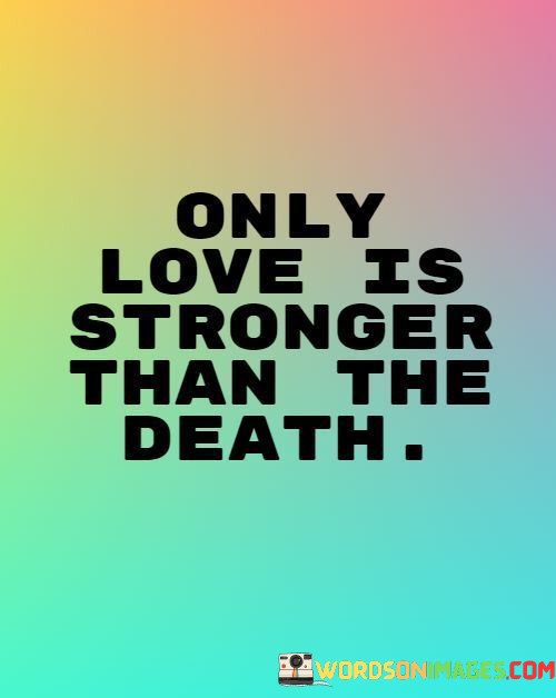 Only-Love-Is-Stronger-Than-The-Death-Quotes.jpeg