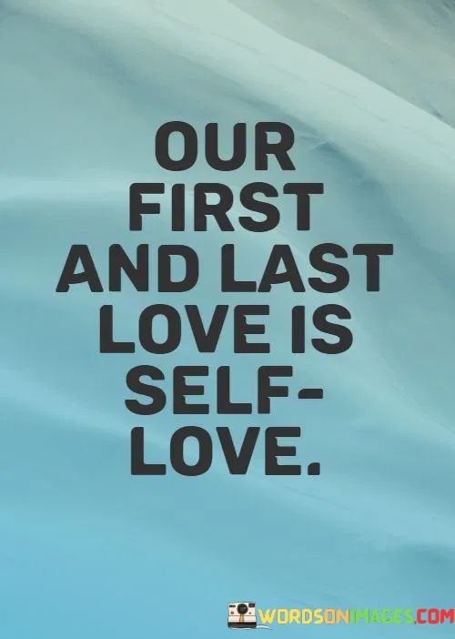 Our-First-And-Last-Love-Is-Self-Love-Quotes.jpeg