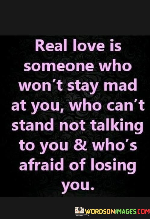 Real-Love-Is-Someone-Who-Wont-Stay-Mad-At-You-Quotes.jpeg