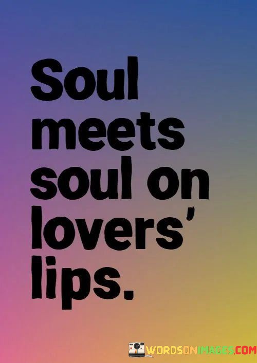 Soul-Meets-Soul-On-Lovers-Lips-Quotes.jpeg