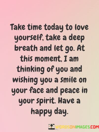 Take-Time-Today-To-Love-Yourelf-Take-A-Deep-Breath-And-Let-Go-Quotes.jpeg