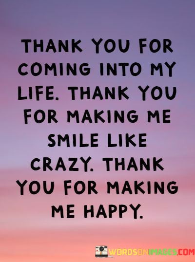 Thank-You-For-Coming-Into-My-Life-Thank-You-For-Making-Me-Smile-Quotes.jpeg