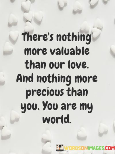 Theres-Nothing-More-Valuable-Than-Our-Love-And-Nothing-Quotes.jpeg