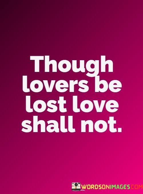 Though-Lovers-Be-Lost-Love-Shall-Not-Quotes.jpeg