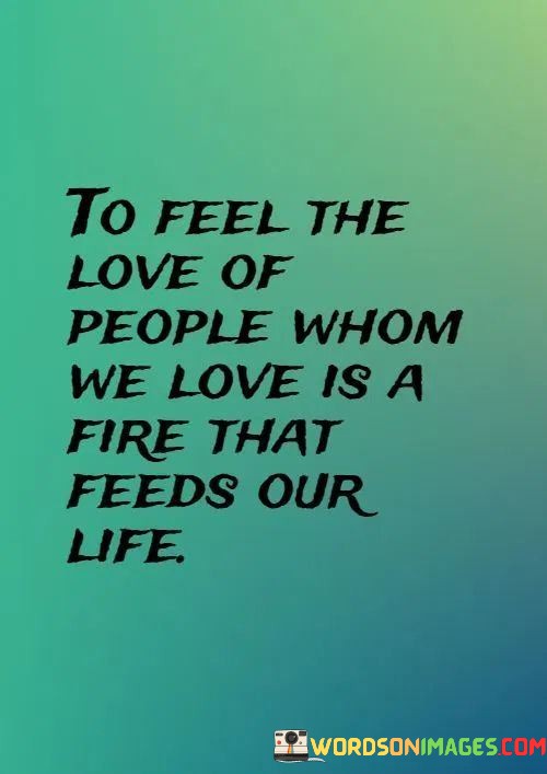 To-Feel-The-Love-Of-People-Whom-We-Love-Is-A-Fire-That-Quotes.jpeg