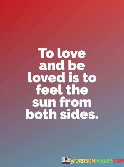 To-Love-And-Be-Loved-Is-To-Feel-The-Sun-From-Both-Sides-Quotes.jpeg