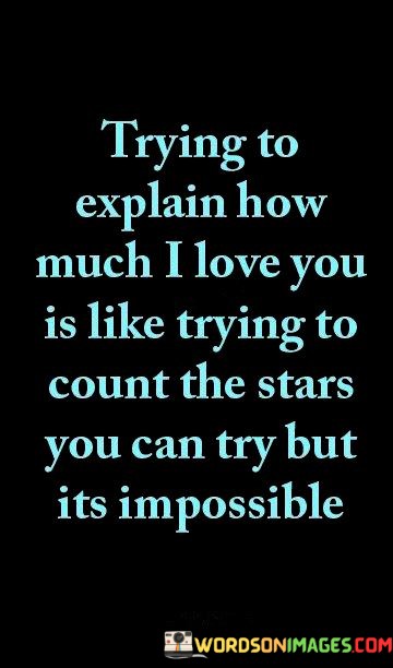 Trying-To-Explain-How-Much-I-Love-You-Is-Like-Quotes.jpeg