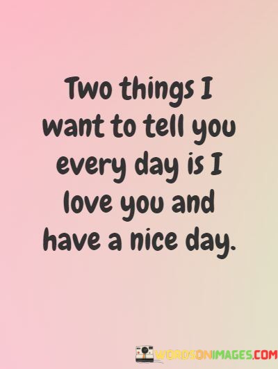 Two-Things-I-Want-To-Tell-You-Every-Day-Is-I-Love-You-Quotes.jpeg