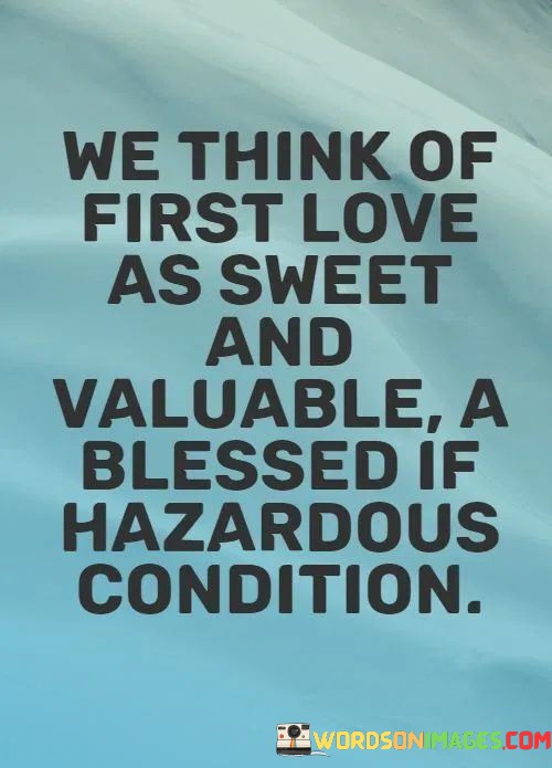 We-Think-Of-First-Love-As-Sweet-And-Valuable-A-Blessed-Quotes.jpeg