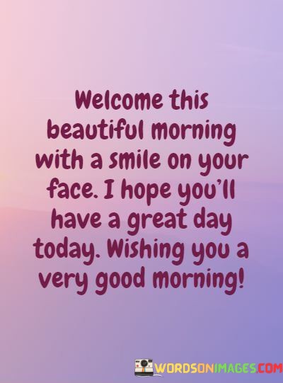 Welcome-This-Beautiful-Morning-With-A-Smile-On-Your-Face-Quotes.jpeg