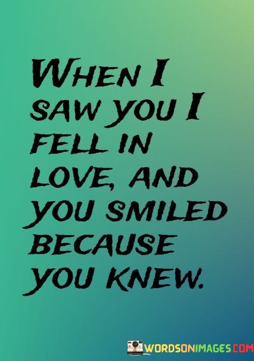 When-I-Saw-You-I-Fell-In-Love-And-You-Smiled-Because-Quotes.jpeg