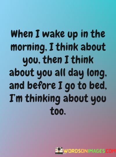 When-I-Wake-Up-In-The-Morning-I-Think-About-You-Then-I-Think-Quotes.jpeg