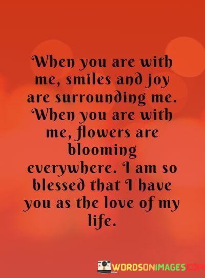 When-You-With-Me-Smiles-And-Joy-Aresurrounding-Me-When-You-Are-With-Me-Flowers-Are-Blooming-Quotes.jpeg
