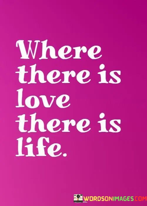 Where-There-Is-Love-There-Is-Life-Quotes.jpeg