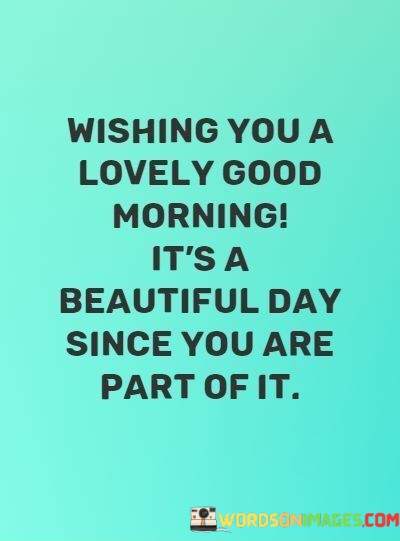 Wishing-You-A-Lovely-Good-Morning-Its-A-Beautiful-Day-Since-Quotes.jpeg