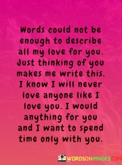 Words-Could-Not-Be-Enough-To-Discribe-All-My-Love-For-You-Just-Thinking-Of-You-Quotes.jpeg