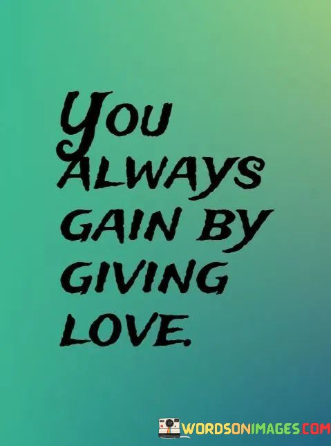 You-Always-Gain-By-Giving-Love-Quotes.jpeg