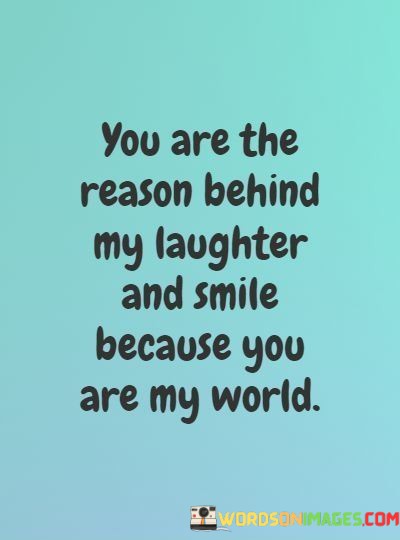 You-Are-The-Reason-Behind-My-Laughter-And-Smile-Quotes.jpeg