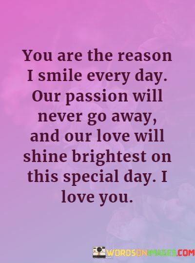 You-Are-The-Reason-I-Smile-Every-Day-Our-Passion-Will-Never-Quotes.jpeg
