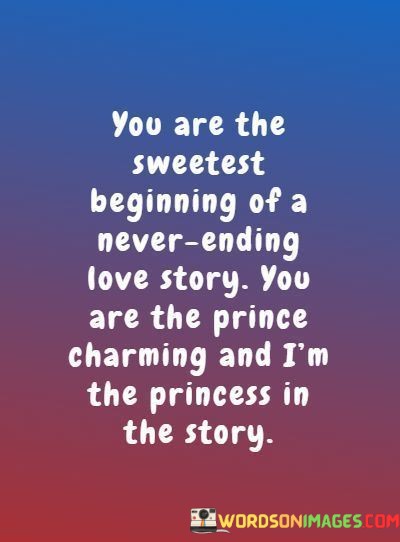 You-Are-The-Sweetest-Beginning-Of-A-Never-Ending-Love-Story-You-Are-The-Prince-Quotes.jpeg