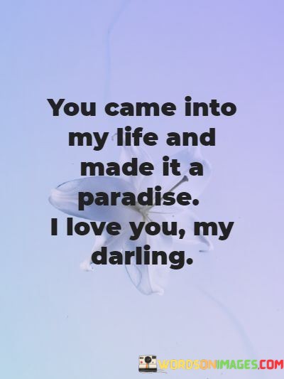 You-Came-Into-My-Life-And-Made-It-A-Paradise-I-Love-You-Quotes.jpeg