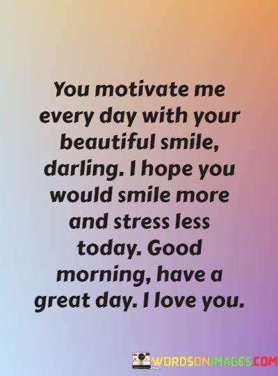 You-Motivate-Me-Every-Day-With-Your-Beautiful-Smile-Quotes.jpeg